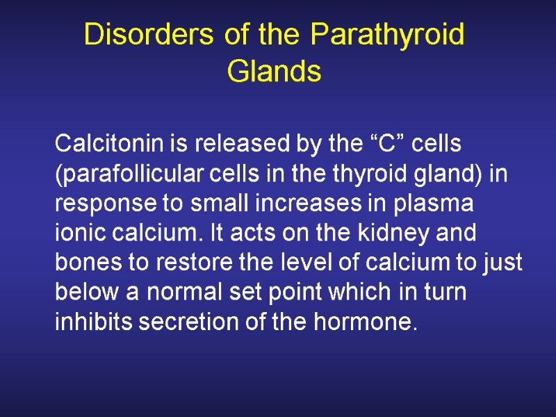 Disorders of the Parathyroid Glands  Calcitonin is released by the “C” cells (parafollicular